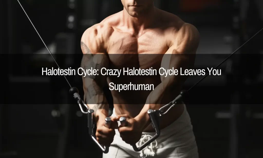 Halotestin Cycle: Crazy Halotestin Cycle Leaves You Superhuman