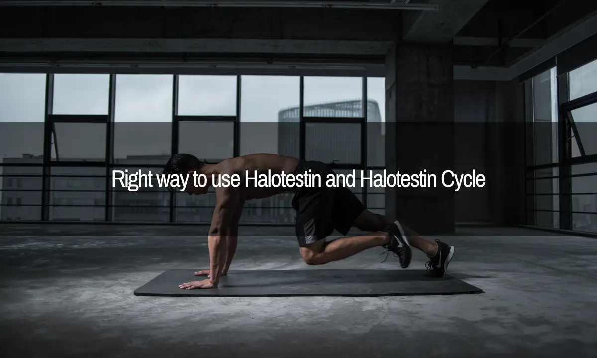 Right way to use Halotestin and Halotestin Cycle