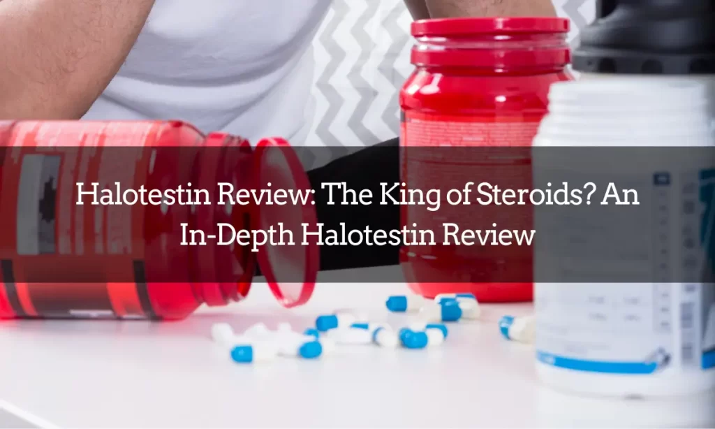 Halotestin Review: The King of Steroids? An In-Depth Halotestin Review