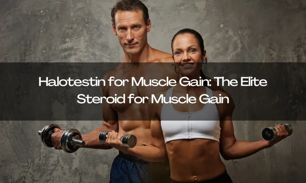 Halotestin for Muscle Gain: The Elite Steroid for Muscle Gain